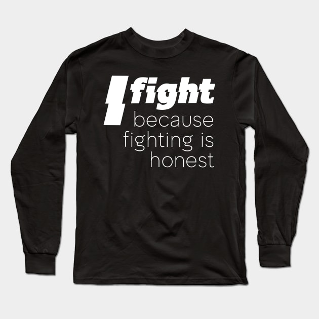 I fight because fightin is honest Long Sleeve T-Shirt by miamia